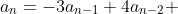 a_{n}=-3a_{n-1}+4a_{n-2} 