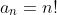 a_{n}=n!