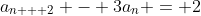 a_{n + 2} - 3a_n = 2
