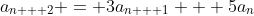 a_{n + 2} = 3a_{n + 1} + 5a_n
