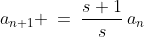 a_{n+1} \:=\:\frac{s+1}{s}\,a_n