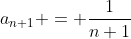 a_{n+1} = \frac{1}{n+1}