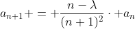 a_{n+1} = \frac{n-\lambda}{(n+1)^2}\cdot a_{n}