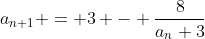 a_{n+1} = 3 - \frac{8}{a_{n}+3}