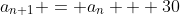 a_{n+1} = a_n + 30