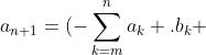 a_{n+1}=(-\sum_{k=m}^{n}a_k .b_k+