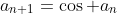 a_{n+1}=\cos a_{n}