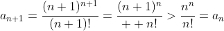 a_{n+1}=\frac{(n+1)^{n+1}}{(n+1)!}=\frac{(n+1)^n}{  n!}>\frac{n^n}{n!}=a_n