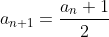 a_{n+1}=\frac{a_n+1}{2}