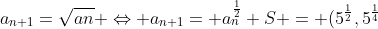 (ESPM-SP) Seja S = (a1,a2,a3,...,an,..) Png.latex?a_{n+1}={\sqrt{an}}%20\Leftrightarrow%20a_{n+1}=%20a_{n}^{\frac{1}{2}}\\\\%20S%20=%20(5^\frac{1}{2},5^{\frac{1}{4}};5^{\frac{1}{8}}...)\\\\%20P%20=%205^\frac{1}{2}+5^{\frac{1}{4}}+5^{\frac{1}{8}}...=%205^{\frac{1}{2}+%20\frac{1}{4}+\frac{1}{8}}..