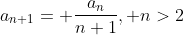 a_{n+1}= \frac{a_{n}}{n+1}, n>2