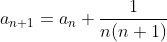 a_{n+1}=a_{n}+\frac{1}{n(n+1)}