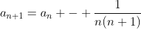 a_{n+1}=a_n - \frac{1}{n(n+1)}