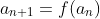 a_{n+1}=f(a_{n})