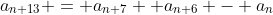 a_{n+13} = a_{n+7} +a_{n+6} - a_n