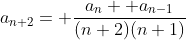 a_{n+2}= \frac{a_n+ a_{n-1}}{(n+2)(n+1)}