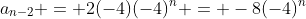 a_{n-2} = 2(-4)(-4)^n = -8(-4)^n