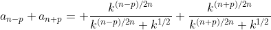 a_{n-p}+a_{n+p}= \frac{k^{(n-p)/2n}}{k^{(n-p)/2n}+k^{1/2}}+\frac{k^{(n+p)/2n}}{k^{(n+p)/2n}+k^{1/2}}