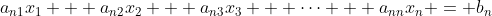 a_{n1}x_1 + a_{n2}x_2 + a_{n3}x_3 + \dots + a_{nn}x_n = b_n