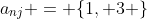 a_{nj} = \{1, 3 \}