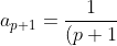 a_{p+1}=\frac{1}{(p+1)} .