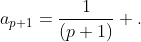 a_{p+1}=\frac{1}{(p+1)} .