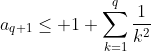 a_{q+1}\le 1+\sum_{k=1}^{q}\frac{1}{k^2}