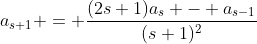 a_{s+1} = \frac{(2s+1)a_s - a_{s-1}}{(s+1)^2}