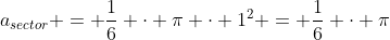 a_{sector} = \dfrac16 \cdot \pi \cdot 1^2 = \dfrac16 \cdot \pi