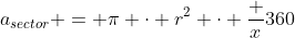 a_{sector} = \pi \cdot r^2 \cdot \frac x{360}