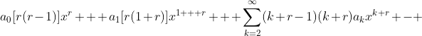a_0[r(r-1)]x^r + a_1[r(1+r)]x^{1 + r} + \sum_{k=2}^{\infty}(k+r-1)(k+r)a_kx^{k+r} - 