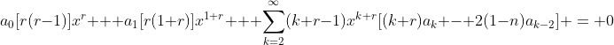 a_0[r(r-1)]x^r + a_1[r(1+r)]x^{1+r} + \sum_{k=2}^{\infty}(k+r-1)x^{k+r}[(k+r)a_k - 2(1-n)a_{k-2}] = 0