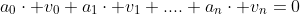 a_0\cdot v_0+a_1\cdot v_1 .... a_n\cdot v_n=0