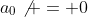 a_0\not = 0