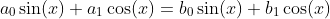 a_0\sin(x)+a_1\cos(x)=b_0\sin(x)+b_1\cos(x)