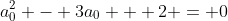 a_0^2 - 3a_0 + 2 = 0