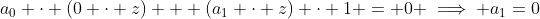 a_0 \cdot (0 \cdot z) + (a_1 \cdot z) \cdot 1 = 0 \implies a_1=0