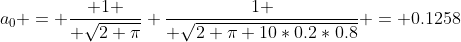 a_0 = { 1 \over {\sqrt{2 \pi}}} {1 \over {\sqrt{2 \pi 10*0.2*0.8}}} = 0.1258