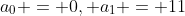 a_0 = 0, a_1 = 11
