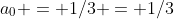 a_0 = 1/3 = 1/3