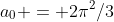 a_0 = 2\pi^2/3