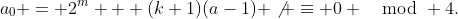 a_0 = 2^m + (k+1)(a-1) \not \equiv 0 \mod 4.