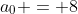 a_0 = 8