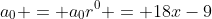 a_0 = a_0r^0 = 18x-9