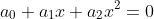 a_0+a_1x+a_2x^2=0