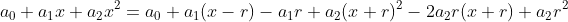 a_0+a_1x+a_2x^2=a_0+a_1(x-r)-a_1r+a_2(x+r)^2-2a_2r(x+r)+a_2r^2