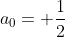 a_0= \frac{1}{2}