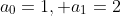 a_0=1, a_1=2