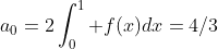 a_0=2\int_0^1 f(x)dx=4/3