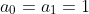 a_0=a_1=1